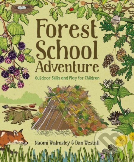 Kniha: Forest School Adventure (Dan Walmsley a Naomi Walmsley). Guild of Master Craftsman Publications, 2018 Kniha: Forest School Adventure (Dan Walmsley a Naomi Walmsley). Guild of Master Craftsman Publications, 2018