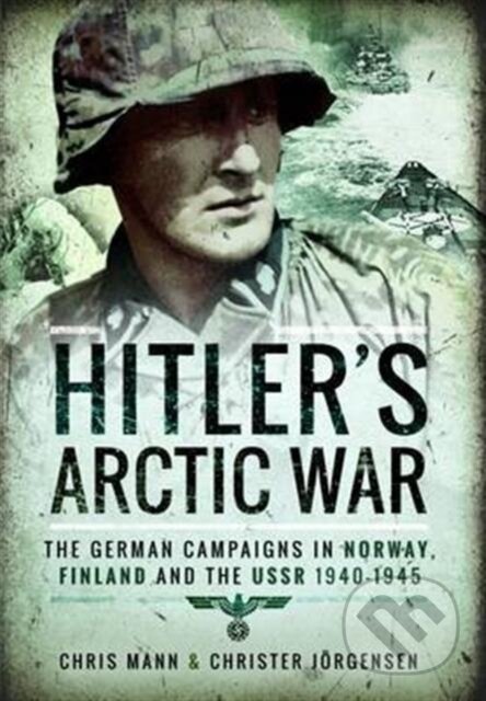 Kniha: Hitler's Arctic War: The German Campaigns in Norway, Finland and the USSR 1940-1945 (Chris Mann a Christer Jorgensen). Pen and Sword, 2017 Kniha: Hitler's Arctic War: The German Campaigns in Norway, Finland and the USSR 1940-1945 (Chris Mann a Christer Jorgensen). Pen and Sword, 2017