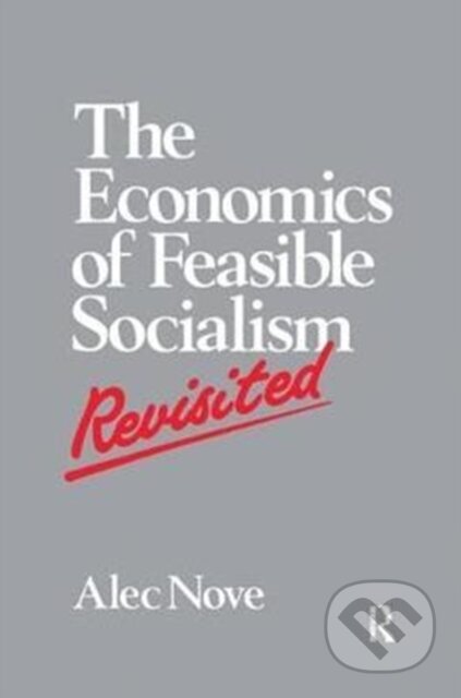 Kniha: The Economics of Feasible Socialism Revisited (Alec Nove). Routledge, 2017 Kniha: The Economics of Feasible Socialism Revisited (Alec Nove). Routledge, 2017