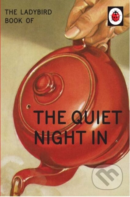 Kniha: The Ladybird Book of The Quiet Night In (Jason Hazeley a Joel Morris). Michael Joseph, 2017 Kniha: The Ladybird Book of The Quiet Night In (Jason Hazeley a Joel Morris). Michael Joseph, 2017