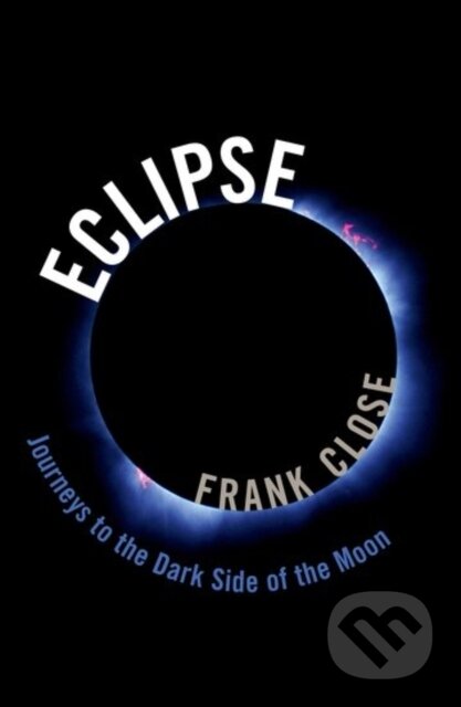 Kniha: Eclipse -- Journeys to the Dark Side of the Moon (Frank Close). Oxford University Press, 2017 Kniha: Eclipse -- Journeys to the Dark Side of the Moon (Frank Close). Oxford University Press, 2017