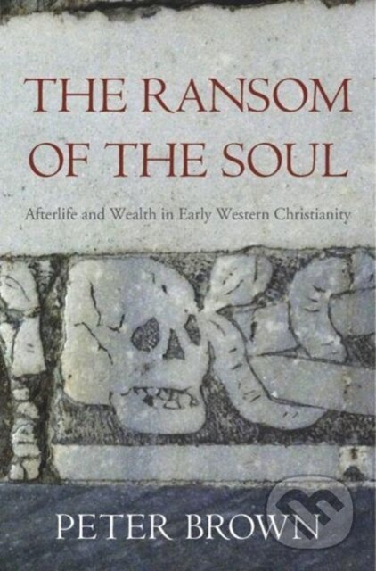 Kniha: The Ransom of the Soul (Peter Brown). Harvard University Press, 2018 Kniha: The Ransom of the Soul (Peter Brown). Harvard University Press, 2018