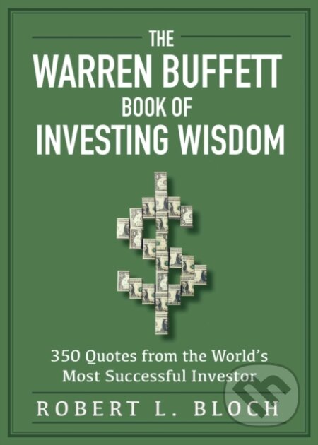 Kniha: Warren Buffett Book of Investing Wisdom (Robert L. Bloch). Skyhorse, 2021 Kniha: Warren Buffett Book of Investing Wisdom (Robert L. Bloch). Skyhorse, 2021