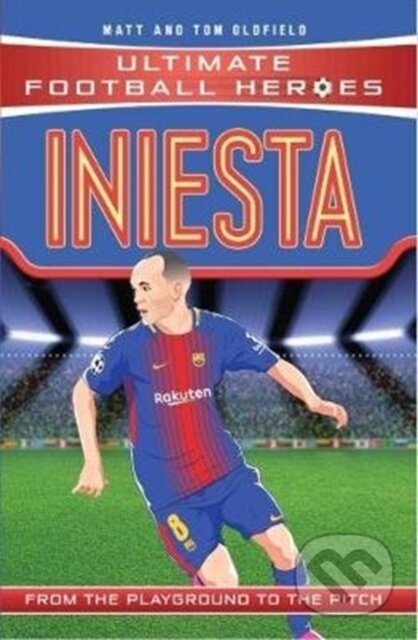 Kniha: Ultimate Football Heroes: Iniesta (Midfield Generals 9) (Matt & Tom Oldfield a Ultimate Football Heroes). Dino Books, 2017 Kniha: Ultimate Football Heroes: Iniesta (Midfield Generals 9) (Matt & Tom Oldfield a Ultimate Football Heroes). Dino Books, 2017