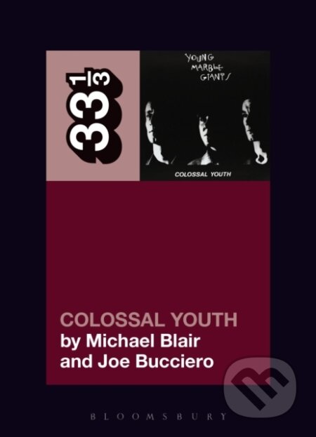 Kniha: Young Marble Giants' Colossal Youth (Joe Bucciero a Michael Blair). , 2017 Kniha: Young Marble Giants' Colossal Youth (Joe Bucciero a Michael Blair). , 2017