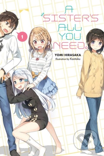 Kniha: A Sister's All You Need., Vol. 1 (light novel) (Kantoku Kantoku, Yomi Hirasaka a Kevin Gifford). Yen Press, 2018 Kniha: A Sister's All You Need., Vol. 1 (light novel) (Kantoku Kantoku, Yomi Hirasaka a Kevin Gifford). Yen Press, 2018