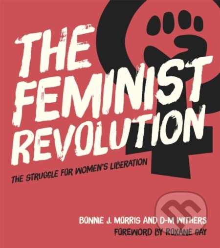 Kniha: The Feminist Revolution (Bonnie J. Morris a D. M. Withers). Virago, 2018 Kniha: The Feminist Revolution (Bonnie J. Morris a D. M. Withers). Virago, 2018