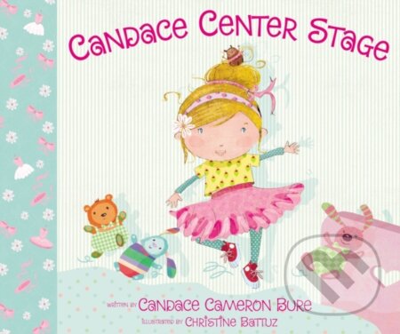Kniha: Candace Center Stage (Candace Cameron Bure). Zonderkidz, 2018 Kniha: Candace Center Stage (Candace Cameron Bure). Zonderkidz, 2018