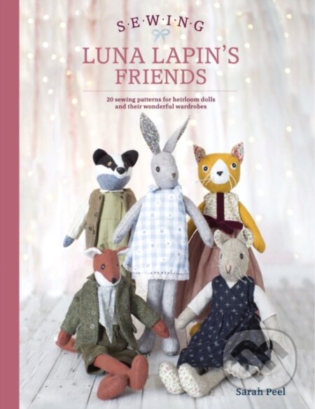 Kniha: Sewing Luna Lapin's Friends (Sarah Peel). David and Charles, 2018 Kniha: Sewing Luna Lapin's Friends (Sarah Peel). David and Charles, 2018