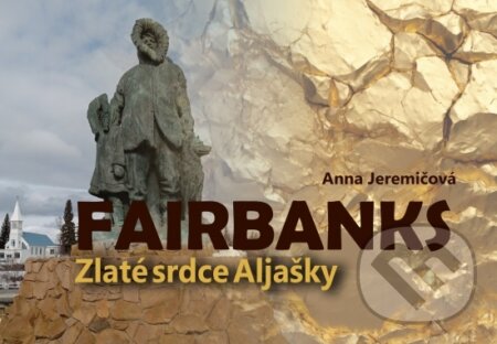 Kniha: Fairbanks. Zlaté srdce Aljašky (Anna Jeremičová). Signis, 2026 Kniha: Fairbanks. Zlaté srdce Aljašky (Anna Jeremičová). Signis, 2026