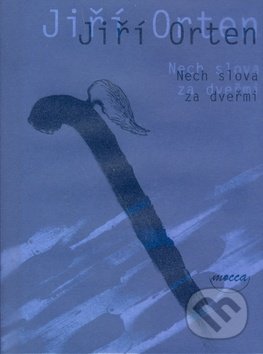 Kniha: Nech slova za dveřmi (Jiří Orten). Dokořán, 2007 Kniha: Nech slova za dveřmi (Jiří Orten). Dokořán, 2007