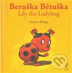 Kniha: Beruška Bětuška/Lily the Ladybug (Antoon Krings). Nezbedná žirafa, 2010 Kniha: Beruška Bětuška/Lily the Ladybug (Antoon Krings). Nezbedná žirafa, 2010