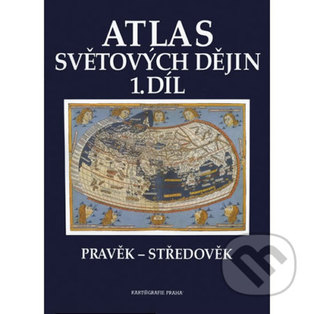 Atlas světových dějin - 1. díl / Pravěk – Středověk (Kartografie Praha). Kartografie Praha Atlas světových dějin - 1. díl / Pravěk – Středověk (Kartografie Praha). Kartografie Praha