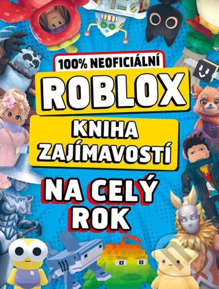 Kniha: Roblox 100% neoficiální: Kniha zajímavostí na celý rok (Alicanto). Alicanto, 2026 Kniha: Roblox 100% neoficiální: Kniha zajímavostí na celý rok (Alicanto). Alicanto, 2026