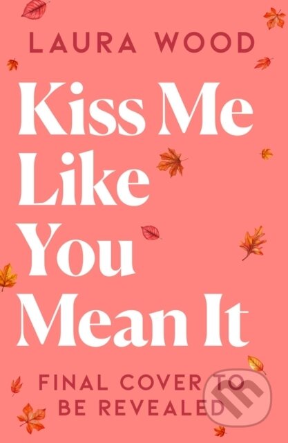 Kniha: Kiss Me Like You Mean It (Laura Wood). Simon & Schuster, 2026 Kniha: Kiss Me Like You Mean It (Laura Wood). Simon & Schuster, 2026