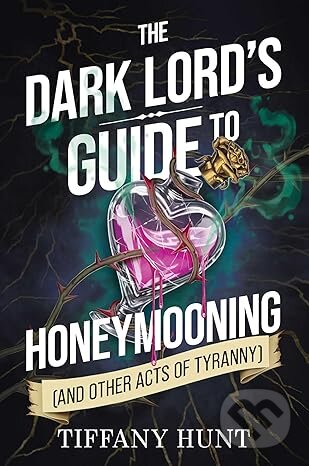 Kniha: Dark Lord's Guide to Honeymooning (and Other Acts of Tyranny) (Tiffany Hunt). Simon & Schuster, 2026 Kniha: Dark Lord's Guide to Honeymooning (and Other Acts of Tyranny) (Tiffany Hunt). Simon & Schuster, 2026