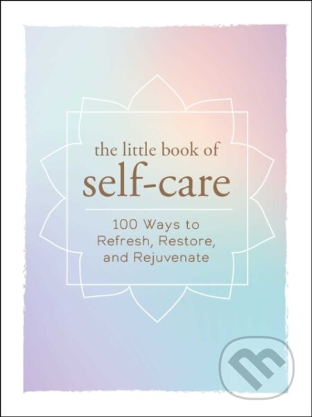 Kniha: The Little Book of Self-Care (Adams Media). Adams Media, 2017 Kniha: The Little Book of Self-Care (Adams Media). Adams Media, 2017