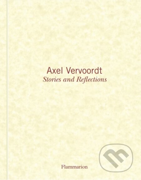 Kniha: Axel Vervoordt: Stories and Reflections (Axel Vervoordt a Michael James Gardner). Flammarion, 2017 Kniha: Axel Vervoordt: Stories and Reflections (Axel Vervoordt a Michael James Gardner). Flammarion, 2017