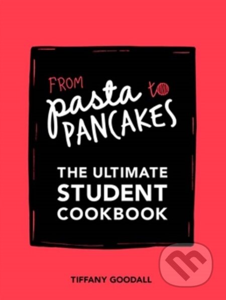 Kniha: From Pasta to Pancakes (Tiffany Goodall). Quadrille, 2017 Kniha: From Pasta to Pancakes (Tiffany Goodall). Quadrille, 2017