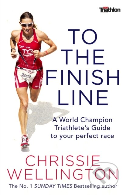 Kniha: To the Finish Line (Chrissie Wellington). Constable, 2017 Kniha: To the Finish Line (Chrissie Wellington). Constable, 2017