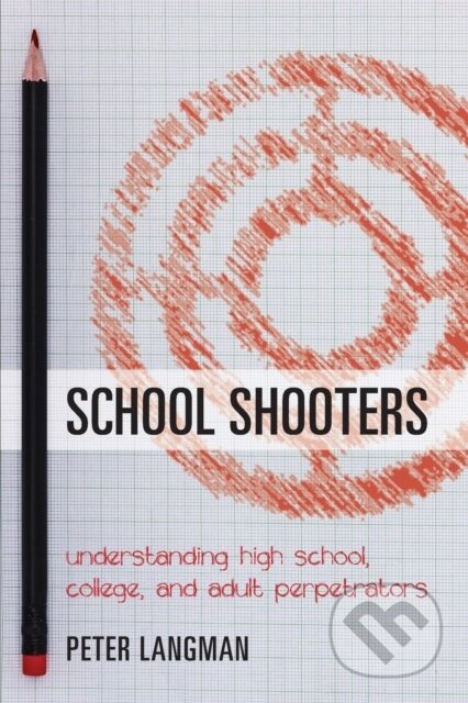 Kniha: School Shooters (Peter Langman). Rowman & Littlefield, 2017 Kniha: School Shooters (Peter Langman). Rowman & Littlefield, 2017