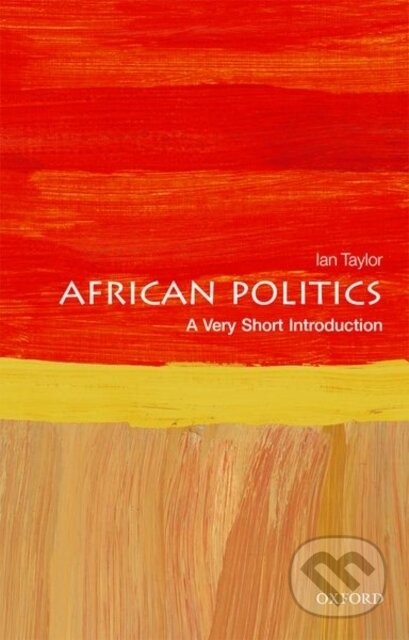 Kniha: African Politics (Ian Taylor). Oxford University Press, 2018 Kniha: African Politics (Ian Taylor). Oxford University Press, 2018