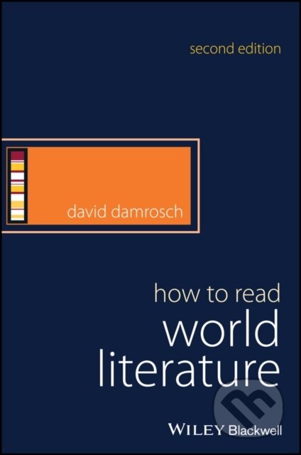 Kniha: How to Read World Literature (David Damrosch). Wiley-Blackwell, 2017 Kniha: How to Read World Literature (David Damrosch). Wiley-Blackwell, 2017