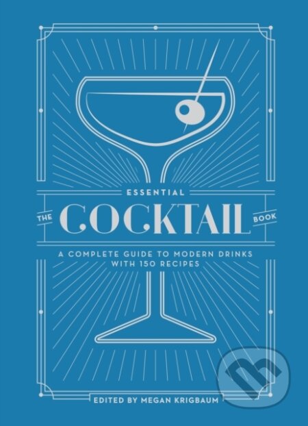 Kniha: The Essential Cocktail Book (Megan Krigbaum). Ten speed, 2017 Kniha: The Essential Cocktail Book (Megan Krigbaum). Ten speed, 2017