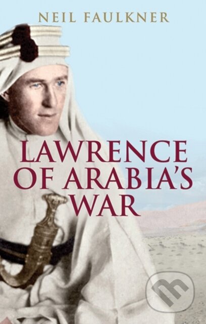 Kniha: Lawrence of Arabia's War (Neil Faulkner). Yale University Press, 2017 Kniha: Lawrence of Arabia's War (Neil Faulkner). Yale University Press, 2017