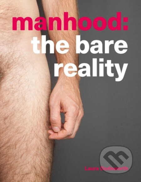 Kniha: Manhood (Laura Dodsworth). Pinter & Martin, 2017 Kniha: Manhood (Laura Dodsworth). Pinter & Martin, 2017
