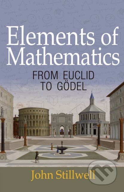 Kniha: Elements of Mathematics (John Stillwell). Princeton University Press, 2017 Kniha: Elements of Mathematics (John Stillwell). Princeton University Press, 2017