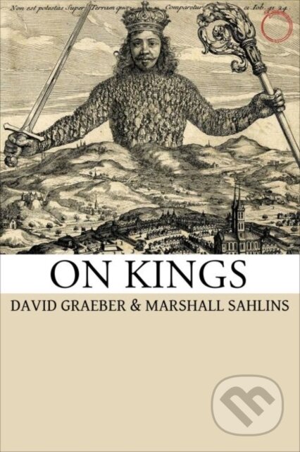 Kniha: On Kings (David Graeber a Marshall Sahlins). Hau, 2017 Kniha: On Kings (David Graeber a Marshall Sahlins). Hau, 2017