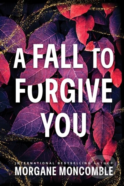 Kniha: A Fall to Forgive You (Morgane Moncomble). Sourcebooks, 2026 Kniha: A Fall to Forgive You (Morgane Moncomble). Sourcebooks, 2026
