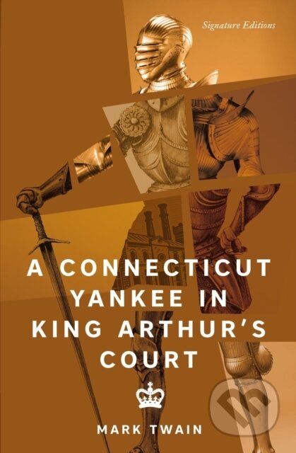 Kniha: A Connecticut Yankee in King Arthur´s Court (Signature Editions) (Mark Twain). , 2026 Kniha: A Connecticut Yankee in King Arthur´s Court (Signature Editions) (Mark Twain). , 2026