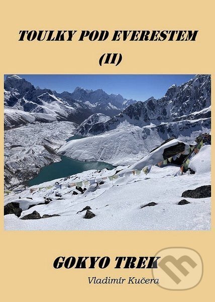 Kniha: Gokyo Trek - Toulky pod Everestem II (Vladimír Kučera). Mojeknihy.eu, 2026 Kniha: Gokyo Trek - Toulky pod Everestem II (Vladimír Kučera). Mojeknihy.eu, 2026