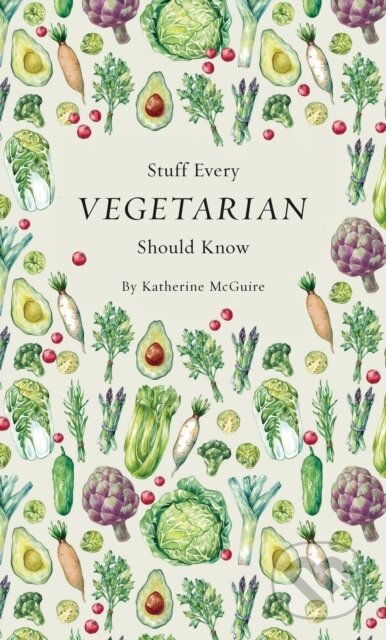 Kniha: Stuff Every Vegetarian Should Know (Katherine Mcguire). Quirk Books, 2017 Kniha: Stuff Every Vegetarian Should Know (Katherine Mcguire). Quirk Books, 2017