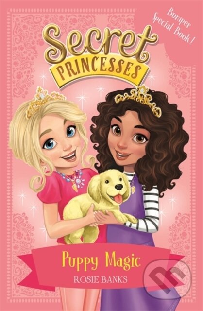 Kniha: Secret Princesses: Puppy Magic – Bumper Special Book! (Rosie Banks). Orchard, 2017 Kniha: Secret Princesses: Puppy Magic – Bumper Special Book! (Rosie Banks). Orchard, 2017