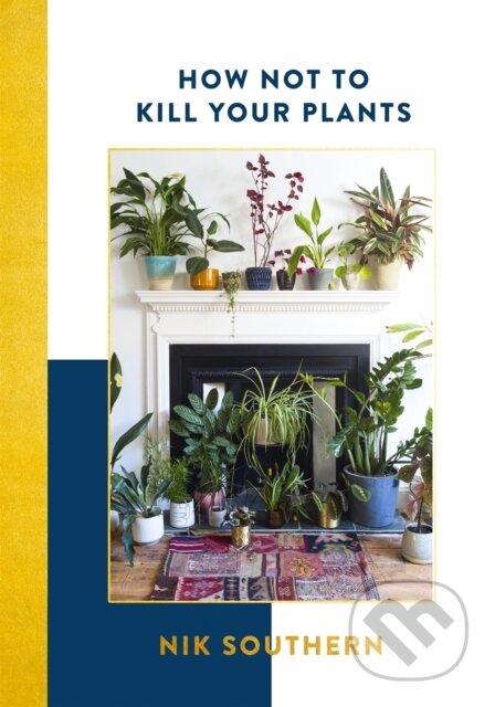 Kniha: How Not To Kill Your Plants (Nik Southern). Hodder and Stoughton, 2017 Kniha: How Not To Kill Your Plants (Nik Southern). Hodder and Stoughton, 2017
