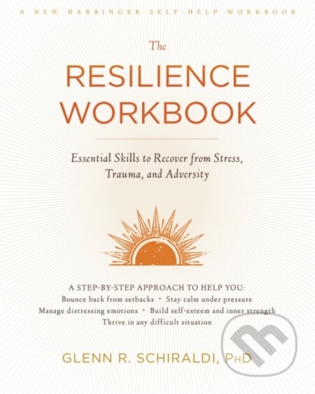 Kniha: The Resilience Workbook (Glenn R a PhD Schiraldi). New Harbinger Publications, 2017 Kniha: The Resilience Workbook (Glenn R a PhD Schiraldi). New Harbinger Publications, 2017