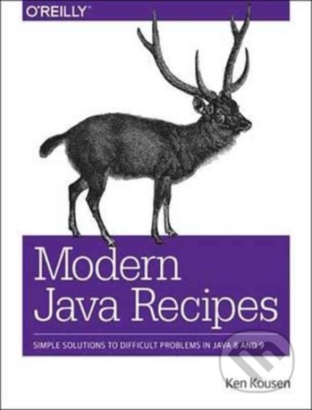 Kniha: Modern Java Recipes (Kenneth A. Kousen). O'Reilly Media, 2017 Kniha: Modern Java Recipes (Kenneth A. Kousen). O'Reilly Media, 2017