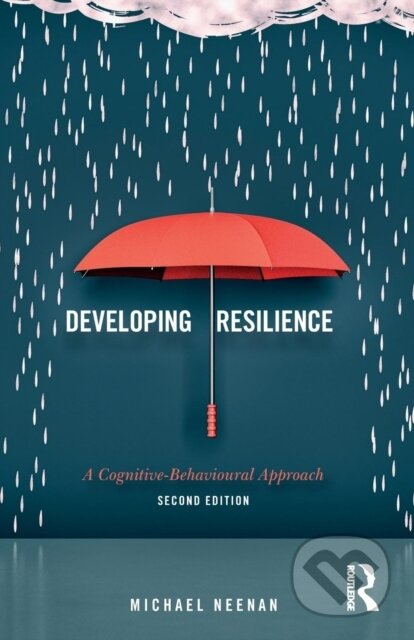 Kniha: Developing Resilience (Michael Neenan). Routledge, 2017 Kniha: Developing Resilience (Michael Neenan). Routledge, 2017