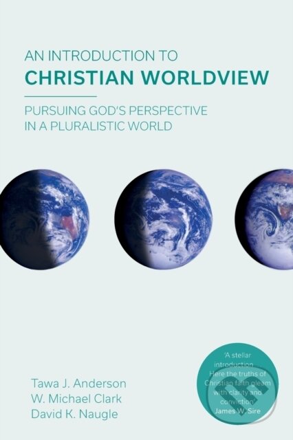 Kniha: An Introduction to Christian Worldview (Tawa J. Anderson a W. Michael Clark). Apollo, 2017 Kniha: An Introduction to Christian Worldview (Tawa J. Anderson a W. Michael Clark). Apollo, 2017