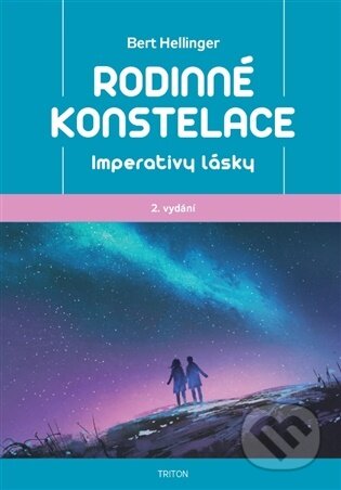 Kniha: Rodinné konstelace - Imperativy lásky (Bert Hellinger). Triton, 2026 Kniha: Rodinné konstelace - Imperativy lásky (Bert Hellinger). Triton, 2026