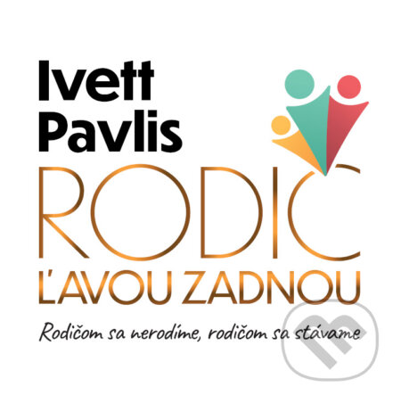 Kniha: Rodič ľavou zadnou (Ivett Pavlis). Rodič ľavou zadnou, 2026 Kniha: Rodič ľavou zadnou (Ivett Pavlis). Rodič ľavou zadnou, 2026