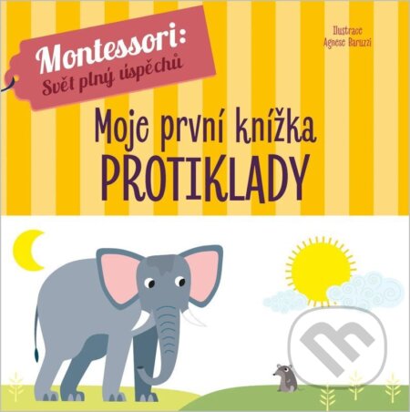 Kniha: Montessori Moje první knížka Protiklady (Agnese Baruzzi). Drobek, 2026 Kniha: Montessori Moje první knížka Protiklady (Agnese Baruzzi). Drobek, 2026