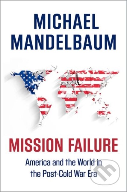 Kniha: Mission Failure (Michael Mandelbaum). Oxford University Press, 2017 Kniha: Mission Failure (Michael Mandelbaum). Oxford University Press, 2017