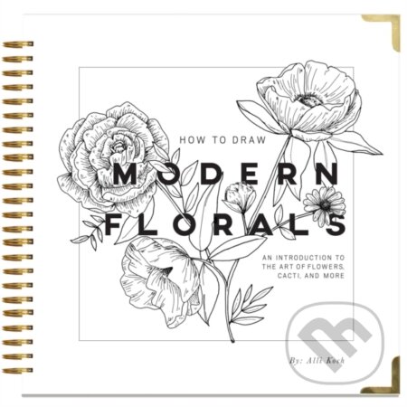 Kniha: How To Draw Modern Florals (Alli Koch). Random House, 2017 Kniha: How To Draw Modern Florals (Alli Koch). Random House, 2017