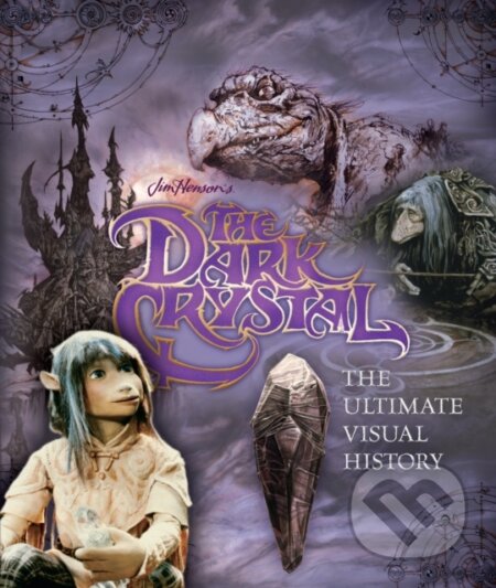 Kniha: The Dark Crystal the Ultimate Visual History (Caseen Gaines). Titan Books, 2017 Kniha: The Dark Crystal the Ultimate Visual History (Caseen Gaines). Titan Books, 2017