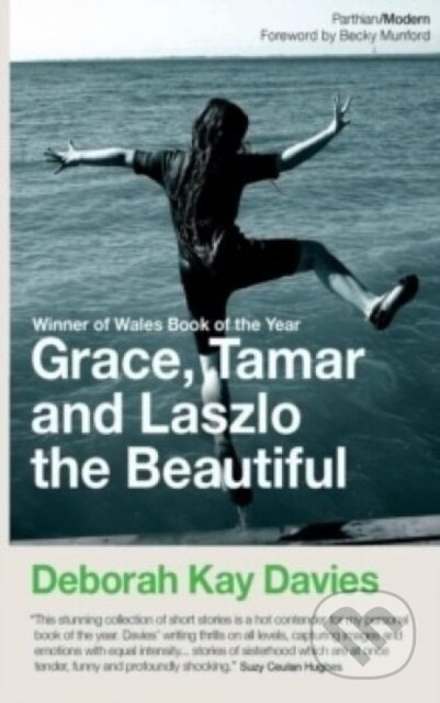 Kniha: Grace, Tamar and Laszlo the Beautiful (Deborah Kay Davies). Parthian Books, 2018 Kniha: Grace, Tamar and Laszlo the Beautiful (Deborah Kay Davies). Parthian Books, 2018