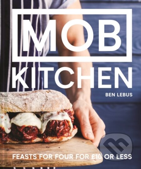 Kniha: MOB Kitchen (Ben Lebus). Pavilion, 2018 Kniha: MOB Kitchen (Ben Lebus). Pavilion, 2018